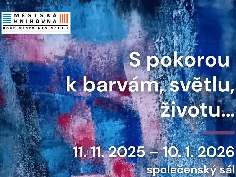 S pokorou k barvám, světlu, životu... S pokorou k barvám, světlu, životu...