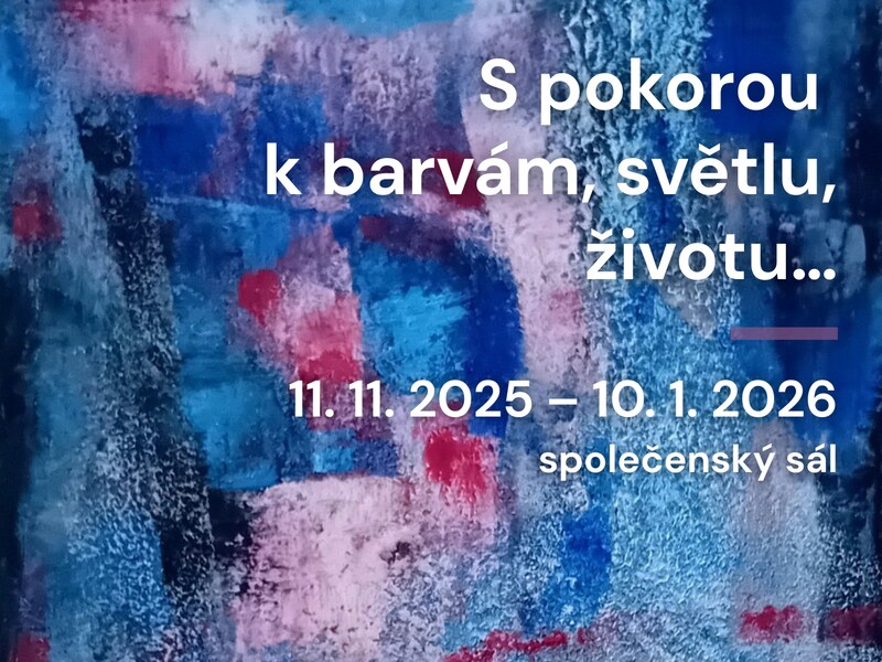 S pokorou k barvám, světlu, životu…