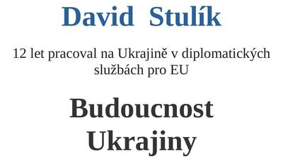 Přednáška Davida Stulíka Budoucnost Ukrajiny